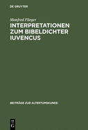 Interpretationen Zum Bibeldichter Iuvencus: Gethsemane, Festnahme Jesu Und Kaiphasproze (4. 478-565)