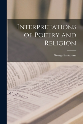 Interpretations of Poetry and Religion - Santayana, George