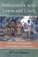 Interpreters with Lewis and Clark: The Story of Sacagawea and Toussaint Charbonneau