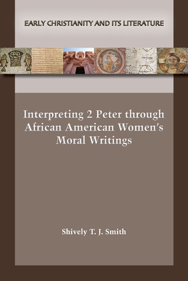 Interpreting 2 Peter through African American Women's Moral Writings - Smith, Shively T J