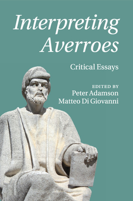 Interpreting Averroes - Adamson, Peter (Editor), and Di Giovanni, Matteo (Editor)