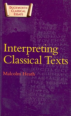 Interpreting Classical Texts - Heath, Malcolm