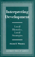 Interpreting Development: Local Histories, Local Strategies - Weisgrau, Maxine