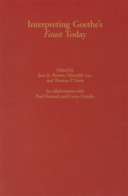 Interpreting Goethe's Faust Today - Brown, Jane K (Editor), and Lee, Meredith (Editor), and Saine, Thomas (Editor)