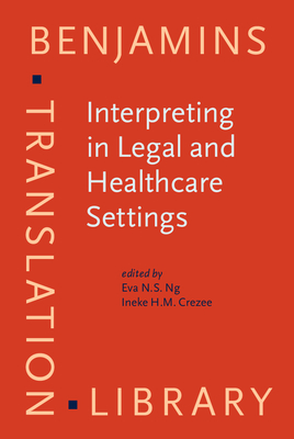 Interpreting in Legal and Healthcare Settings: Perspectives on Research and Training - Ng, Eva N S (Editor), and Crezee, Ineke H M (Editor)