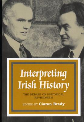 Interpreting Irish History: The Debate on Historical Revisionism - Brady, Ciaran