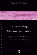 Interpreting Macroeconomics: Explorations in the History of Macroeconomic Thought