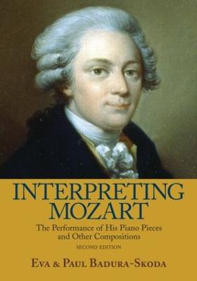Interpreting Mozart: The Performance of His Piano Pieces and Other Compositions - Badura-Skoda, Eva, and Badura-Skoda, Paul