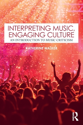 Interpreting Music, Engaging Culture: An Introduction to Music Criticism - Walker, Katherine