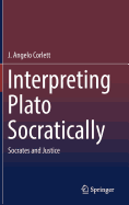 Interpreting Plato Socratically: Socrates and Justice