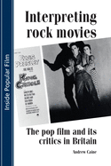 Interpreting Rock Movies: Pop Film and its Critics in Britain