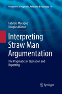 Interpreting Straw Man Argumentation: The Pragmatics of Quotation and Reporting