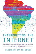 Interpreting the Internet: Feminist and Queer Counterpublics in Latin America