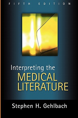 Interpreting the Medical Literature: Fifth Edition - Gehlbach, Stephen