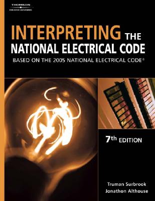 Interpreting the National Electrical Code: Based on the 2005 National Electric Code - Surbrook, Truman, and Althouse, Jonathon