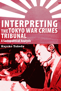 Interpreting the Tokyo War Crimes Trial: A Sociopolitical Analysis