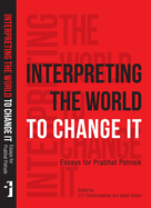 Interpreting the World to Change It: Essays for Prabhat Patnaik