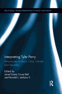 Interpreting Tyler Perry: Perspectives on Race, Class, Gender, and Sexuality