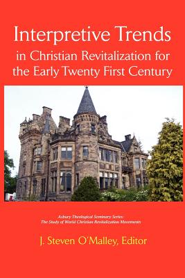 Interpretive Trends in Christian Revitalization for the Early Twenty First Century - O'Malley, J Steven (Editor)