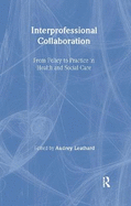 Interprofessional Collaboration: From Policy to Practice in Health and Social Care