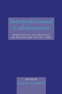 Interprofessional Collaboration: From Policy to Practice in Health and Social Care