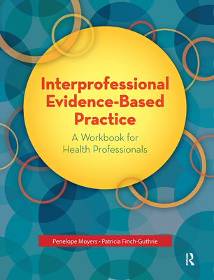 Interprofessional Evidence-Based Practice: A Workbook for Health Professionals - Moyers, Penelope, and Finch-Guthrie, Patricia
