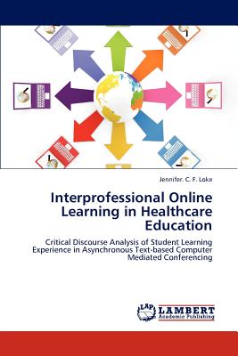 Interprofessional Online Learning in Healthcare Education - Loke, Jennifer C F