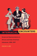 Interracial Encounters: Reciprocal Representations in African and Asian American Literatures, 1896-1937