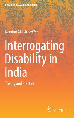 Interrogating Disability in India: Theory and Practice - Ghosh, Nandini (Editor)