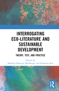 Interrogating Eco-Literature and Sustainable Development: Theory, Text, and Practice