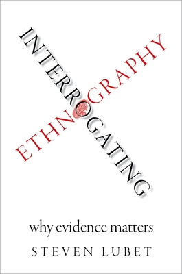 Interrogating Ethnography: Why Evidence Matters - Lubet, Steven