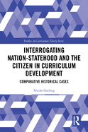 Interrogating Nation-Statehood and the Citizen in Curriculum Development: Comparative Historical Cases