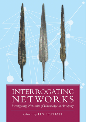 Interrogating Networks: Investigating Networks of Knowledge in Antiquity - Foxhall, Lin (Editor)