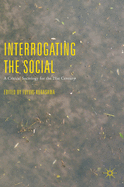 Interrogating the Social: A Critical Sociology for the 21st Century