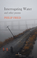 Interrogating Water: And Other Poems