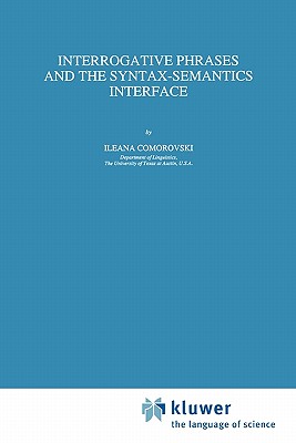 Interrogative Phrases and the Syntax-Semantics Interface - Comorovski, I.