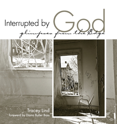 Interrupted by God: Glimpses from the Edge - Lind, Tracey, and Butler Bass, Diana (Foreword by)