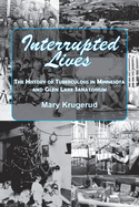Interrupted Lives: The History of Tuberculosis in Minnesota and Glen Lake Sanitorium