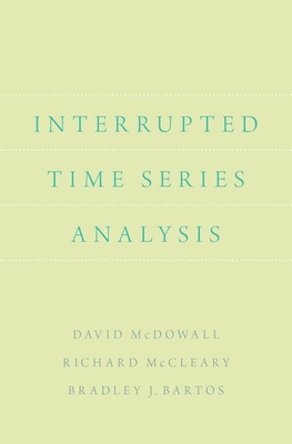 Interrupted Time Series Analysis - McDowall, David, and McCleary, Richard, and Bartos, Bradley J