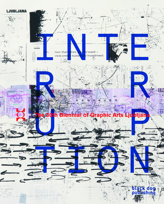 Interruption: The 30th Biennial of Graphic Arts Ljubljana - Cullen, Deborah (Editor)