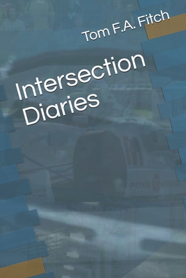 Intersection Diaries: Part I - Early days - Stevens, Ben (Editor), and Walters, Willard (Editor), and Fitch, Tom F a