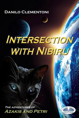 Intersection with Nibiru: The adventures of Azakis and Petri - Clementoni, Danilo, and Thody, Linda (Translated by)