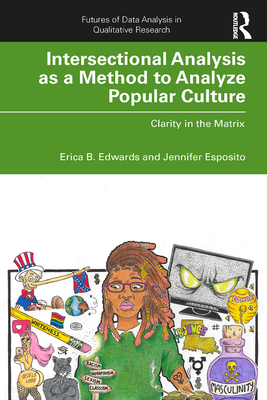 Intersectional Analysis as a Method to Analyze Popular Culture: Clarity in the Matrix - Edwards, Erica B., and Esposito, Jennifer