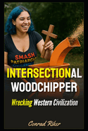 Intersectional Woodchipper: Wrecking Western Civilization