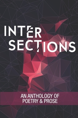 Intersections: An Anthology of Poetry and Prose - Dean, Michele, and Earl, Dustin, and Feehan, Denis