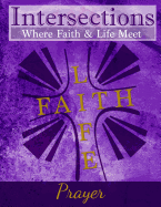 Intersections: Where Faith & Life Meet: Prayer