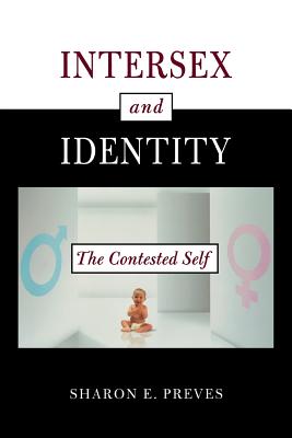 Intersex and Identity: The Contested Self - Preves, Sharon E