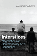 Interstices: Negotiations at Contemporary Art's Boundaries