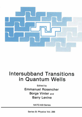 Intersubband Transitions in Quantum Wells - NATO Advanced Research Workshop on Intersubband Transitions in Quantum Wells