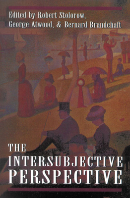 Intersubjective Perspective - Stolorow, Robert D (Editor), and Atwood, George E (Editor)